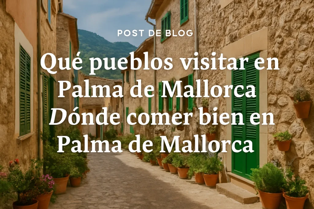 qué pueblos visitar en Dónde comer bien en Palma de Mallorca