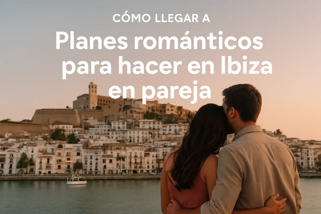 cómo llegar a Planes románticos para hacer en Ibiza en pareja