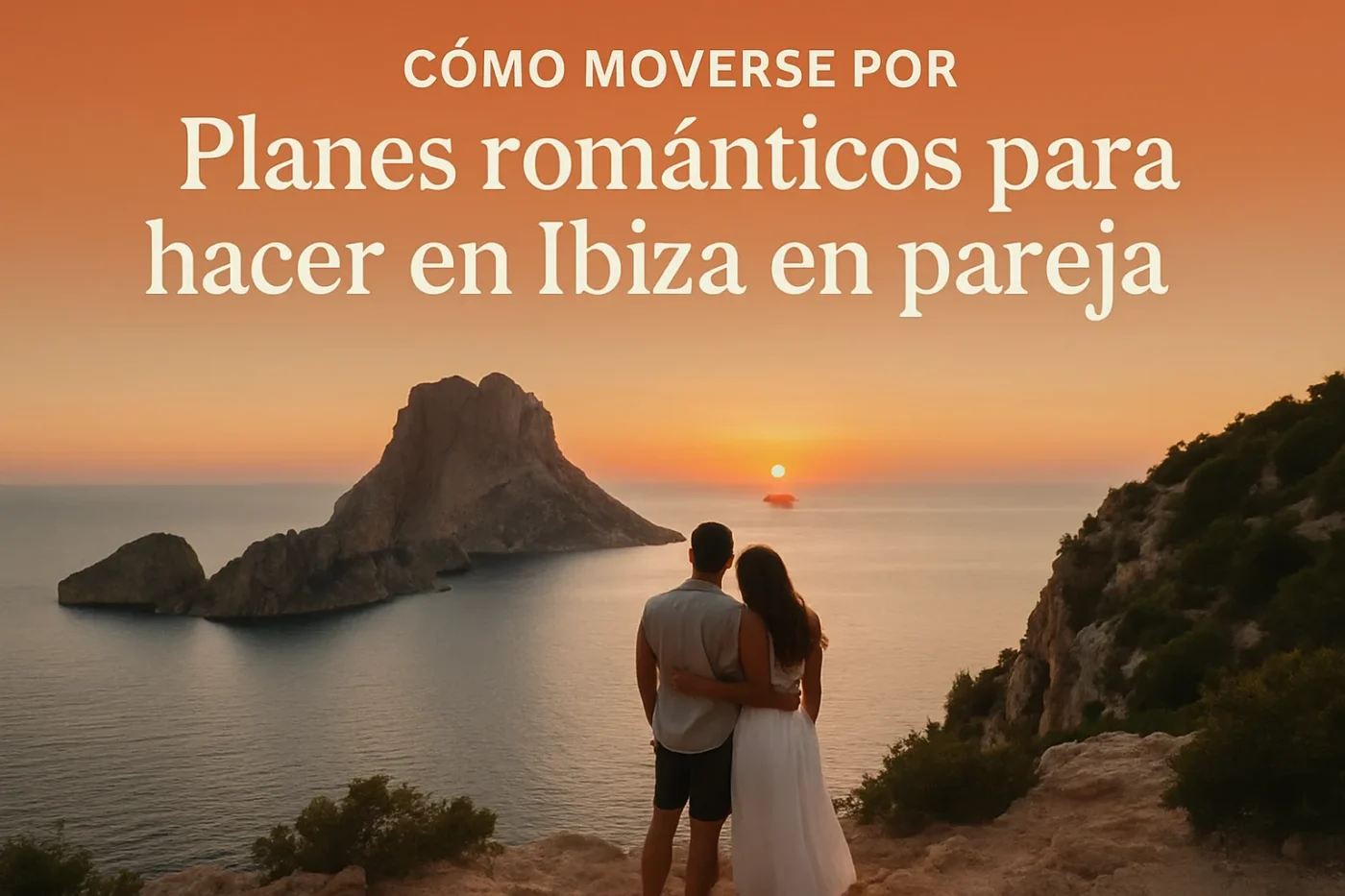 como-moverse-por-Planes-romanticos-para-hacer-en-Ibiza-en-pareja - Baleares Noticias 24h cómo moverse por Planes románticos para hacer en Ibiza en pareja