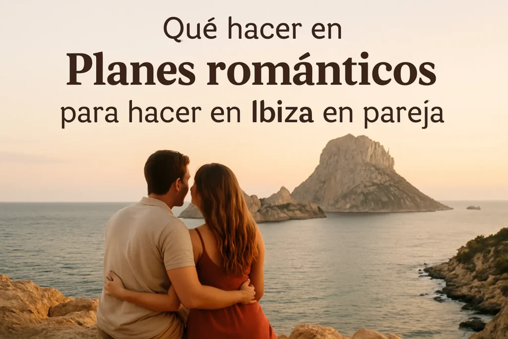 qué hacer en Planes románticos para hacer en Ibiza en pareja