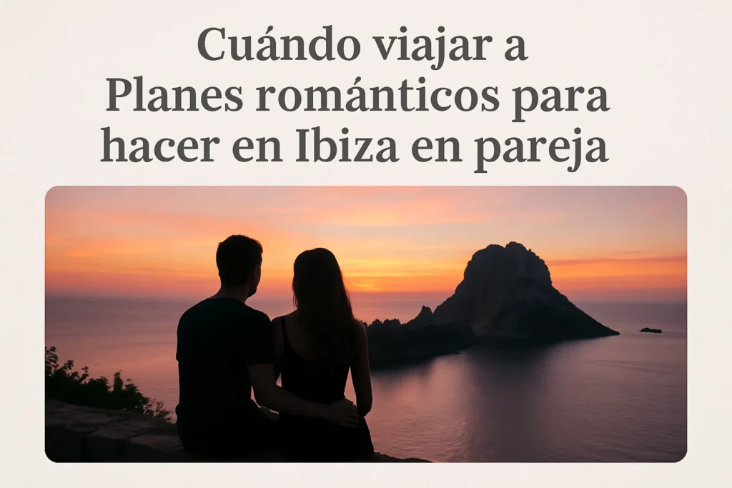 cuándo viajar a Planes románticos para hacer en Ibiza en pareja