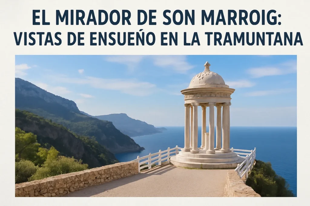 El mirador de Son Marroig: vistas de ensueño en la Tramuntana