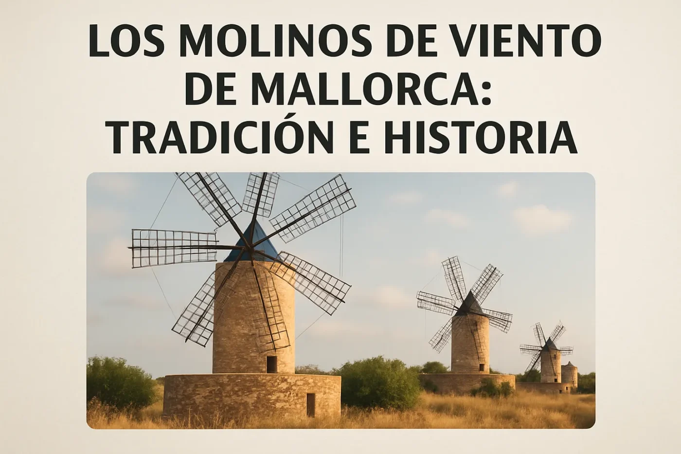 Los-molinos-de-viento-de-Mallorca-tradicion-e-historia - Baleares Noticias 24h Los molinos de viento de Mallorca: tradición e historia