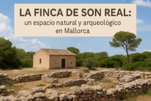 La Finca de Son Real: un espacio natural y arqueológico en Mallorca