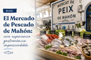 El Mercado de Pescado de Mahón: una experiencia gastronómica imprescindible