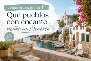 dónde relajarse en Qué pueblos con encanto visitar en Menorca