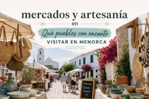 mercados y artesanía en Qué pueblos con encanto visitar en Menorca